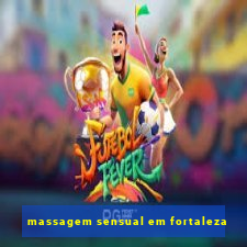 massagem sensual em fortaleza